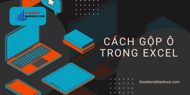 Cách gộp ô trong Excel