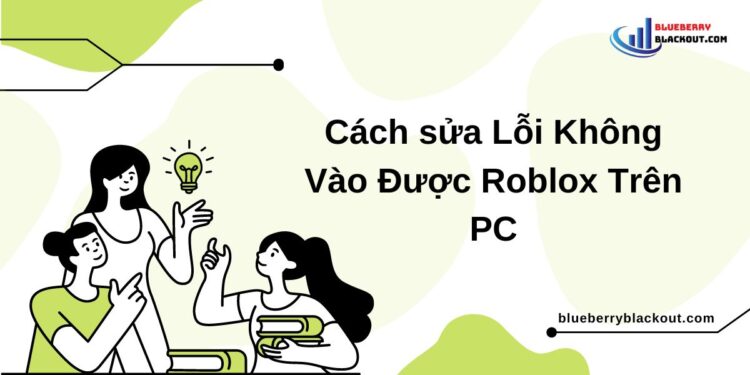 cách sửa lỗi không vào được Roblox trên PC